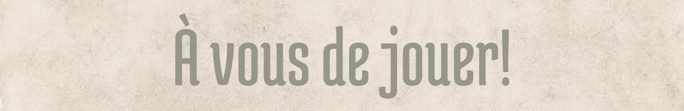 À vous de jouer!